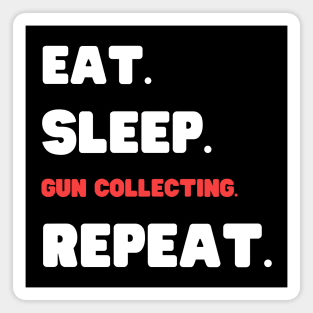 Eat Sleep Gun Collecting Repeat Magnet